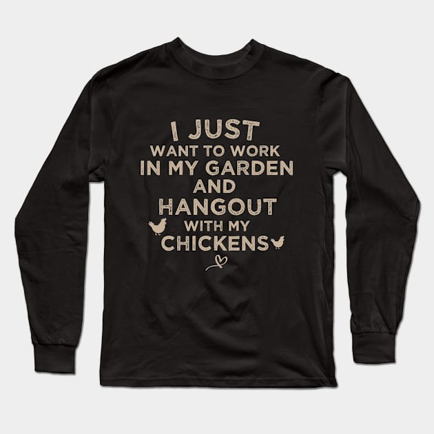 I Just Want to work in my garden and hangout with my chickens, funny farmer gift lover for grandma, grandpa Long Sleeve T-Shirt by dianoo